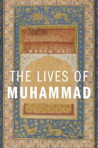 Book Cover for The Lives of Muhammad by Kecia Ali