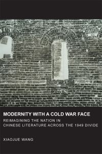 Book Cover for Modernity With a Cold War Face by Xiaojue Wang