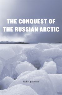 Book Cover for The Conquest of the Russian Arctic by Paul R Josephson