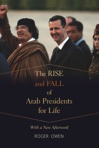 Book Cover for The Rise and Fall of Arab Presidents for Life by Roger Owen