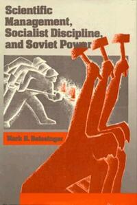 Book Cover for Scientific Management, Socialist Discipline, and Soviet Power by Mark R Beissinger