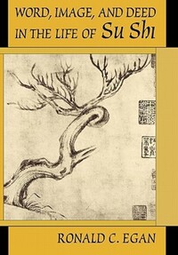 Book Cover for Word, Image, and Deed in the Life of Su Shi by Ronald C. Egan, Dong-po Su
