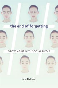 Book Cover for The End of Forgetting by Kate Eichhorn