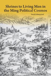 Book Cover for Shrines to Living Men in the Ming Political Cosmos by Sarah Schneewind