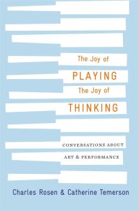 Book Cover for The Joy of Playing, the Joy of Thinking by Charles Rosen