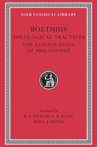 Book Cover for The Theological Tractates [Of] Boethius; With an English Translation [From the Latin] by H.F. Stewart and E.K. Rand; [And], The Consolation of Philosophy/[by] Boethius by Boethius, Edward Kennard Rand, H F Stewart, I T, Stanley Jim Tester