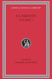 Book Cover for Panegyric on Probinus and Olybrius. Against Rufinus 1 and 2. War against Gildo. Against Eutropius 1 and 2. Fescennine Verses on the Marriage of Honorius. Epithalamium of Honorius and Maria. Panegyrics by Claudian