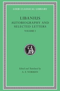 Book Cover for Autobiography and Selected Letters by Libanius, A F Norman
