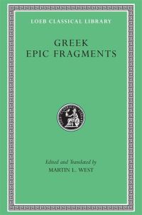 Book Cover for Greek Epic Fragments from the Seventh to the Fifth Centuries BC by M L West