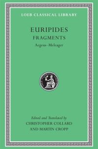 Book Cover for Fragments. Aegeus-Meleager by Euripides, C Collard, Martin Cropp