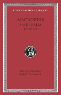 Book Cover for Saturnalia by Ambrosius Aurelius Theodosius Macrobius, Robert A Kaster