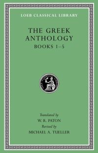 Book Cover for The Greek Anthology. I Books 1-5 by Michael A Tueller, W R Paton