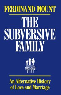 Book Cover for The Subversive Family by Ferdinand Mount