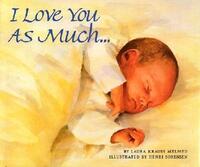 Book Cover for I Love You as Much-- by Laura Krauss Melmed, Henri Sorensen