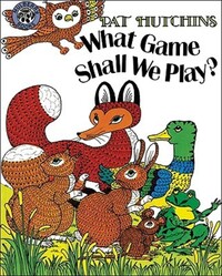 Book Cover for What Game Shall We Play? by Pat Hutchins