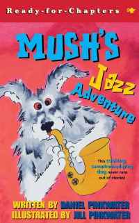 Book Cover for Mush's Jazz Adventure by Daniel Pinkwater