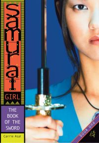 Book Cover for Samurai Girl. Book One The Book of the Sword by Carrie Asai