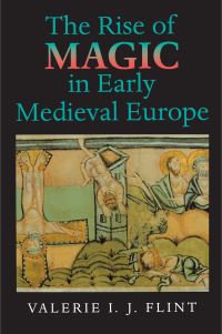 Book Cover for The Rise of Magic in Early Medieval Europe by Valerie I J Flint