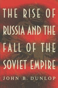 Book Cover for The Rise of Russia and the Fall of the Soviet Empire by John B Dunlop