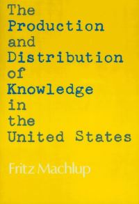 Book Cover for The Production and Distribution of Knowledge in the United States by Fritz Machlup