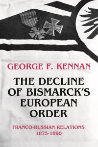 Book Cover for The Decline of Bismarck's European Order by George F Kennan