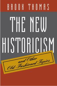 Book Cover for The New Historicism and Other Old-Fashioned Topics by Brook Thomas