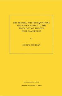 Book Cover for The Seiberg-Witten Equations and Applications to the Topology of Smooth Four-Manifolds by John Morgan