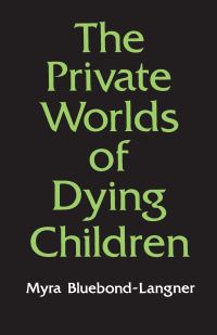 Book Cover for The Private Worlds of Dying Children by Myra BluebondLangner