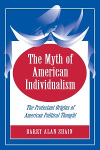 Book Cover for The Myth of American Individualism by Barry Alan Shain