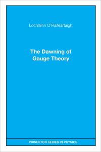 Book Cover for The Dawning of Gauge Theory by Lochlainn ORaifeartaigh