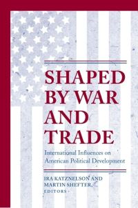 Book Cover for Shaped by War and Trade by Ira Katznelson, Martin Shefter