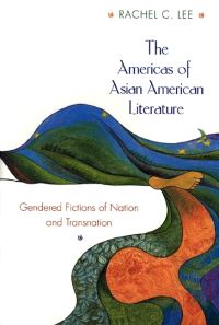 Book Cover for The Americas of Asian American Literature by Rachel C Lee