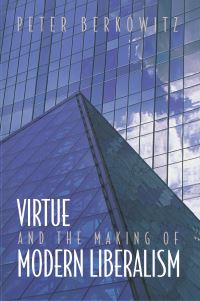 Book Cover for Virtue and the Making of Modern Liberalism by Peter Berkowitz