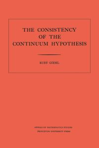 Book Cover for The Consistency of the Axiom of Choice and of the Generalized Continuum-Hypothesis With the Axioms of Set Theory by Kurt Gödel