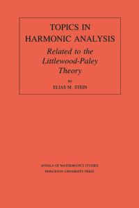 Book Cover for Topics in Harmonic Analysis, Related to the Littlewood-Paley Theory by Elias M. Stein, Princeton University