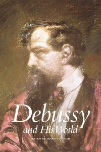 Book Cover for Debussy and His World by Jane F Fulcher, Bard Music Festival