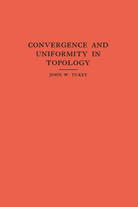Book Cover for Convergence and Uniformity in Topology by John W. Tukey