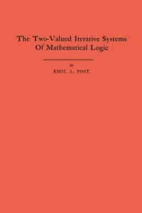 Book Cover for The Two-Valued Iterative Systems of Mathematical Logic by Emil L. Post