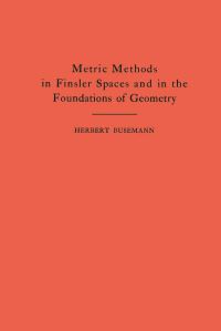 Book Cover for Metric Methods of Finsler Spaces and in the Foundations of Geometry by Herbert Busemann