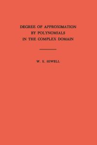 Book Cover for Degree of Approximation by Polynomials in the Complex Domain by W. E. Sewell