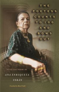Book Cover for The Poetess Counts to 100 and Bows Out by Ana Enriqueta Terán, Marcel Smith