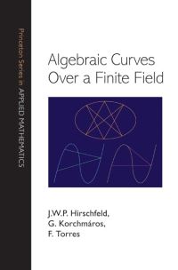 Book Cover for Algebraic Curves Over a Finite Field by J W P Hirschfeld, G Korchmáros, F Torres