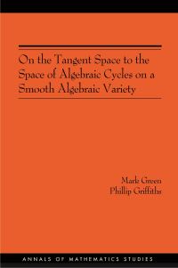 Book Cover for On the Tangent Space to the Space of Algebraic Cycles on a Smooth Algebraic Variety by M. Green, Phillip Griffiths
