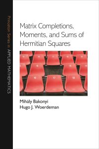 Book Cover for Matrix Completions, Moments, and Sums of Hermitian Squares by M Bakonyi, Hugo J Woerdeman