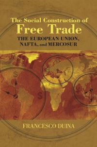 Book Cover for The Social Construction of Free Trade by Francesco G Duina
