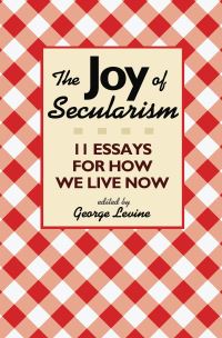 Book Cover for The Joy of Secularism by George Levine