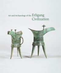 Book Cover for Art and Archaeology of the Erligang Civilization by PY and Kinmay W Tang Center for East Asian Art