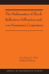 Book Cover for The Mathematics of Shock Reflection-Diffraction and Von Neumann's Conjectures by Gui-Qiang Chen, Mikhail Feldman