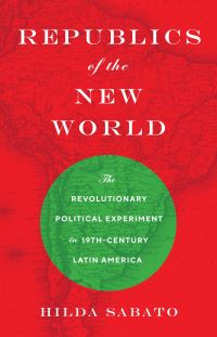 Book Cover for Republics of the New World by Hilda Sábato