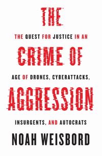 Book Cover for The Crime of Aggression by Noah Weisbord